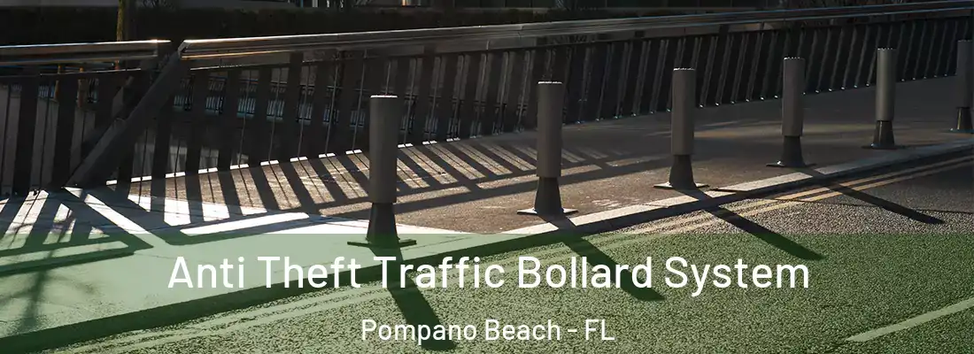 Anti Theft Traffic Bollard System Pompano Beach - FL