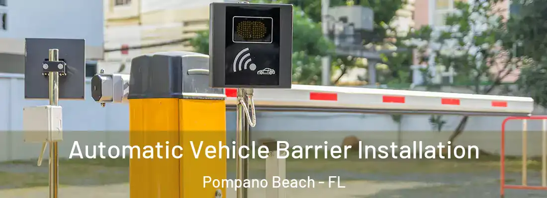 Automatic Vehicle Barrier Installation Pompano Beach - FL
