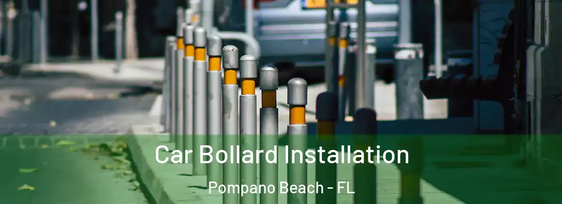 Car Bollard Installation Pompano Beach - FL