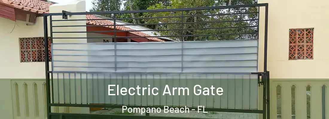 Electric Arm Gate Pompano Beach - FL