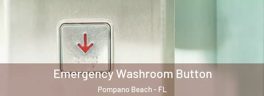  Emergency Washroom Button Pompano Beach - FL