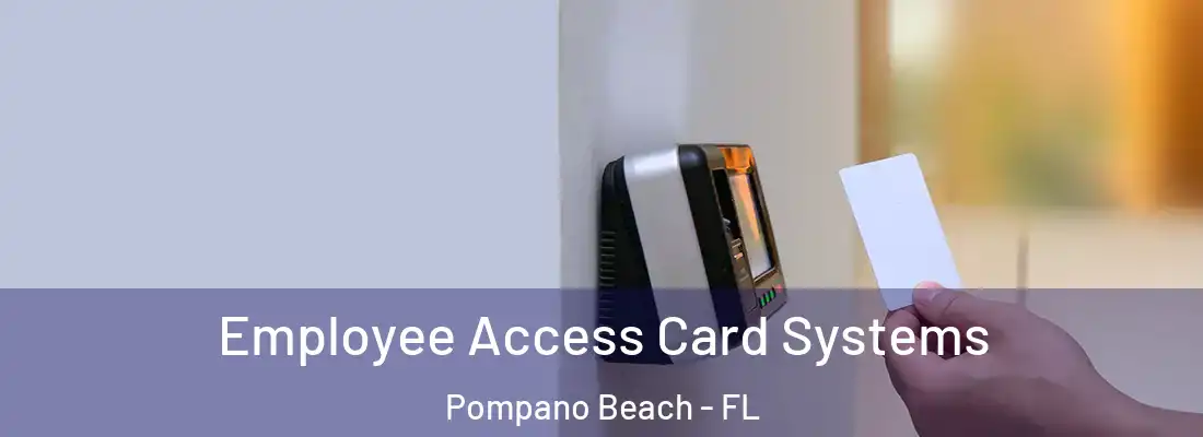  Employee Access Card Systems Pompano Beach - FL