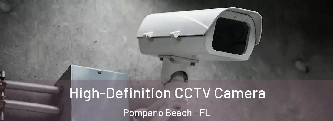  High-Definition CCTV Camera Pompano Beach - FL