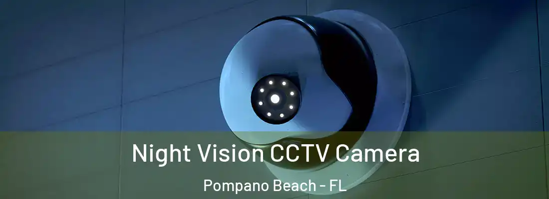Night Vision CCTV Camera Pompano Beach - FL