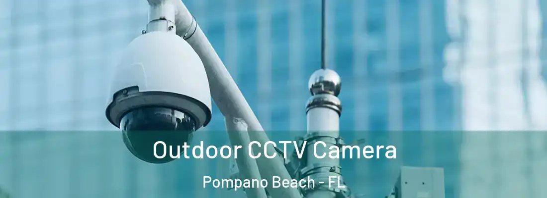  Outdoor CCTV Camera Pompano Beach - FL