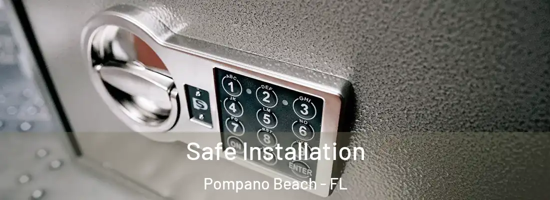  Safe Installation Pompano Beach - FL