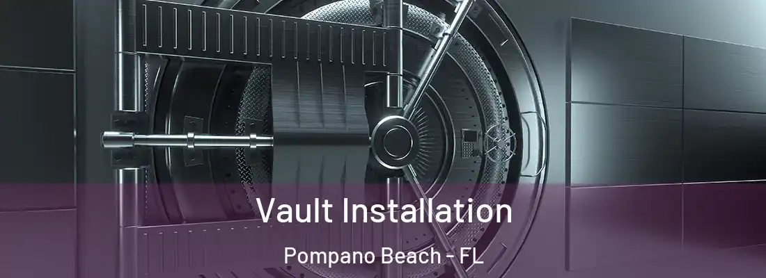  Vault Installation Pompano Beach - FL